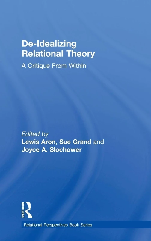 De-Idealizing Relational Theory: A Critique From Within (Relational Perspectives Book Series)