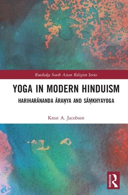 Yoga in Modern Hinduism: Hariharānanda Āraṇya and Sāṃkhyayoga (Routledge South Asian Religion Series)