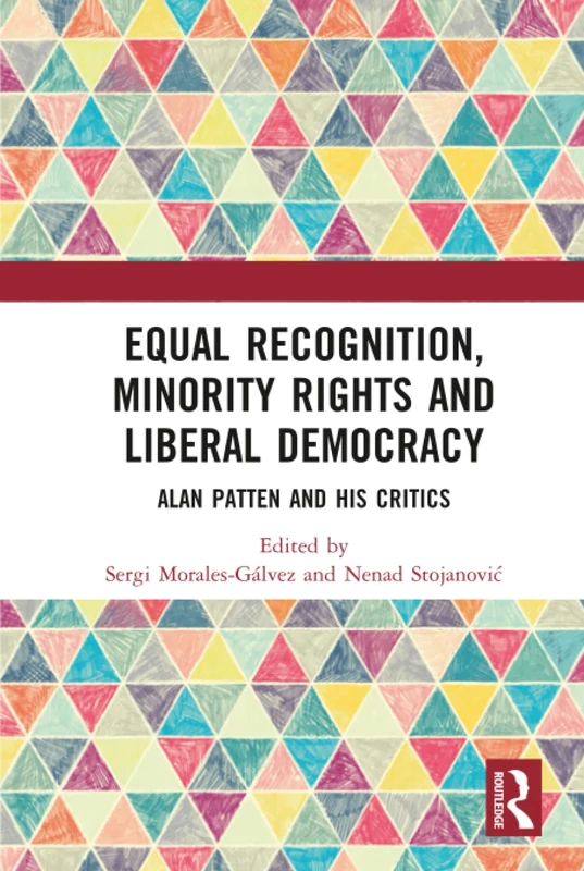 Routledge - Equal Recognition, Minority Rights and Liberal Democracy