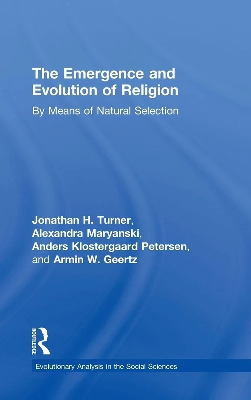 The Emergence and Evolution of Religion: By Means of Natural Selection (Evolutionary Analysis in the Social Sciences)