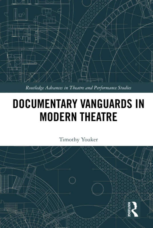 Documentary Vanguards in Modern Theatre (Routledge Advances in Theatre & Performance Studies)
