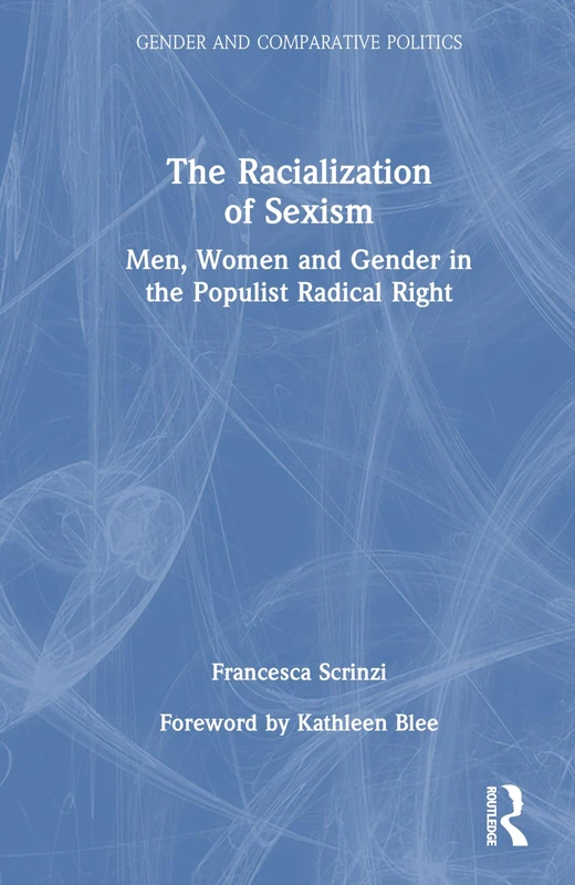The Racialization of Sexism: Men, Women and Gender in the Populist Radical Right (Gender and Comparative Politics)