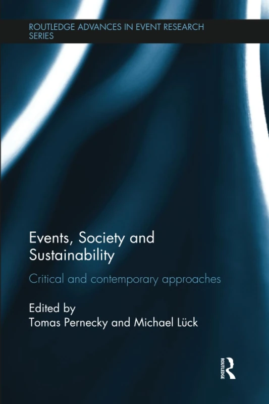 Events, Society and Sustainability: Critical and Contemporary Approaches (Routledge Advances in Event Research Series)