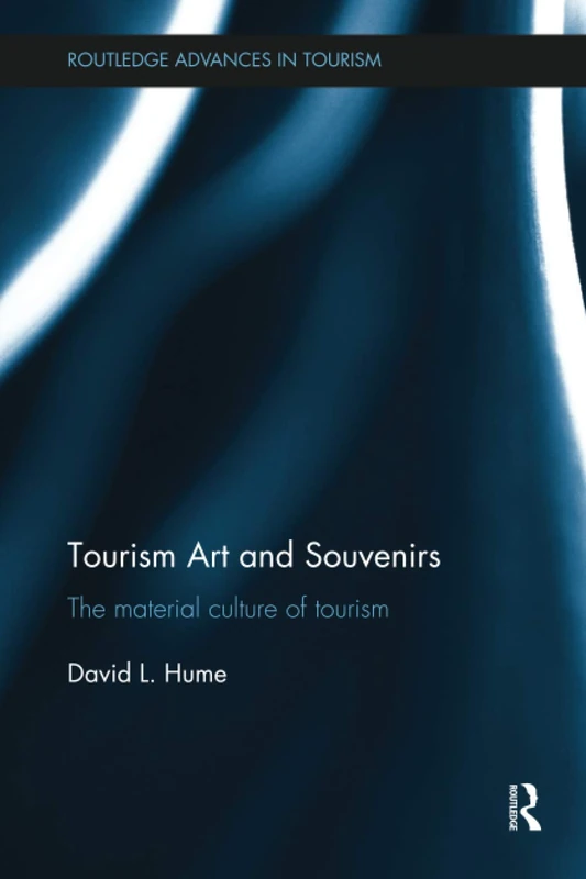 Tourism Art and Souvenirs: The Material Culture of Tourism (Routledge Advances in Tourism)