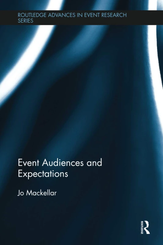 Event Audiences and Expectations (Routledge Advances in Event Research Series)