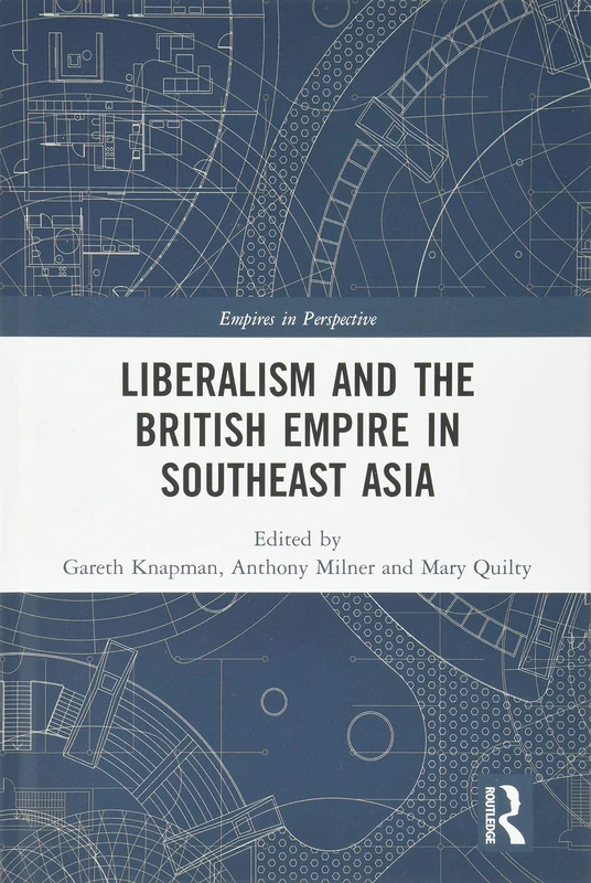 Liberalism and the British Empire in Southeast Asia (Empires in Perspective)