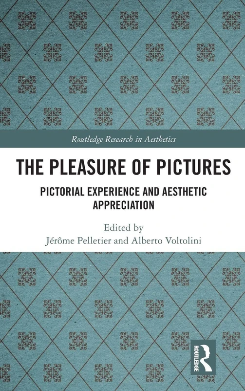 The Pleasure of Pictures: Pictorial Experience and Aesthetic Appreciation (Routledge Research in Aesthetics)