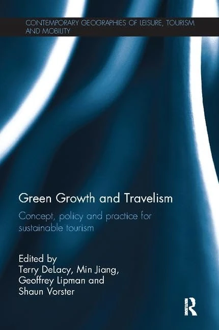 Green Growth and Travelism: Concept, Policy and Practice for Sustainable Tourism (Contemporary Geographies of Leisure, Tourism and Mobility)