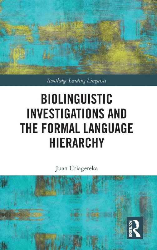 Biolinguistic Investigations and the Formal Language Hierarchy (Routledge Leading Linguists)