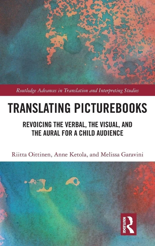 Translating Picturebooks: Revoicing the Verbal, the Visual and the Aural for a Child Audience (Routledge Advances in Translation and Interpreting Studies)