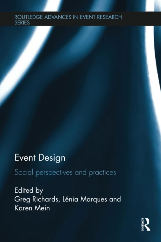 Event Design: Social perspectives and practices (Routledge Advances in Event Research Series)