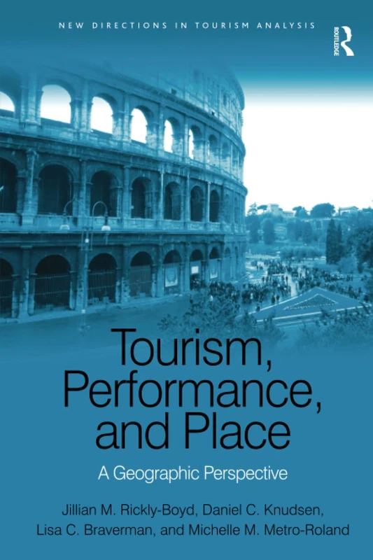 Tourism, Performance, and Place: A Geographic Perspective (New Directions in Tourism Analysis)