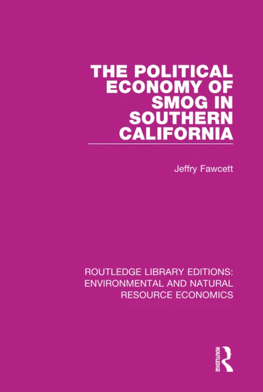 The Political Economy of Smog in Southern California (Routledge Library Editions: Environmental and Natural Resource Economics)