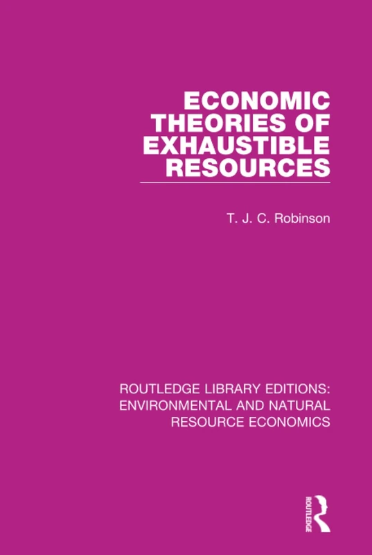 Economic Theories of Exhaustible Resources (Routledge Library Editions: Environmental and Natural Resource Economics)
