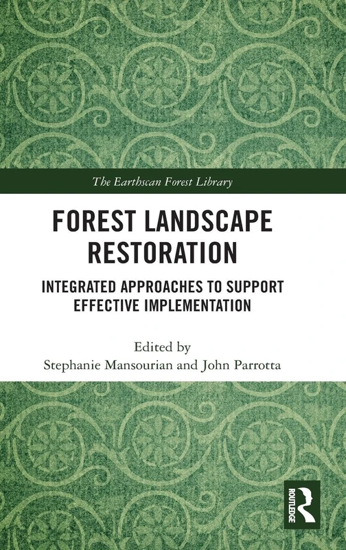 Forest Landscape Restoration: Integrated Approaches to Support Effective Implementation (The Earthscan Forest Library)