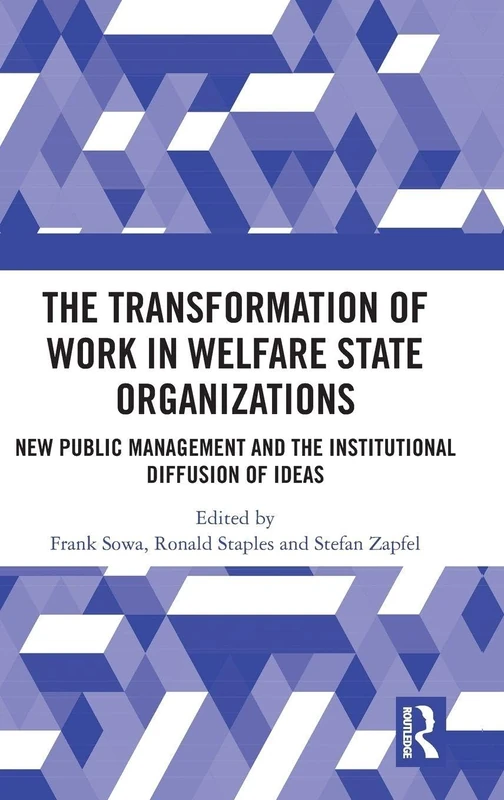 The Transformation of Work in Welfare State Organizations: New Public Management and the Institutional Diffusion of Ideas