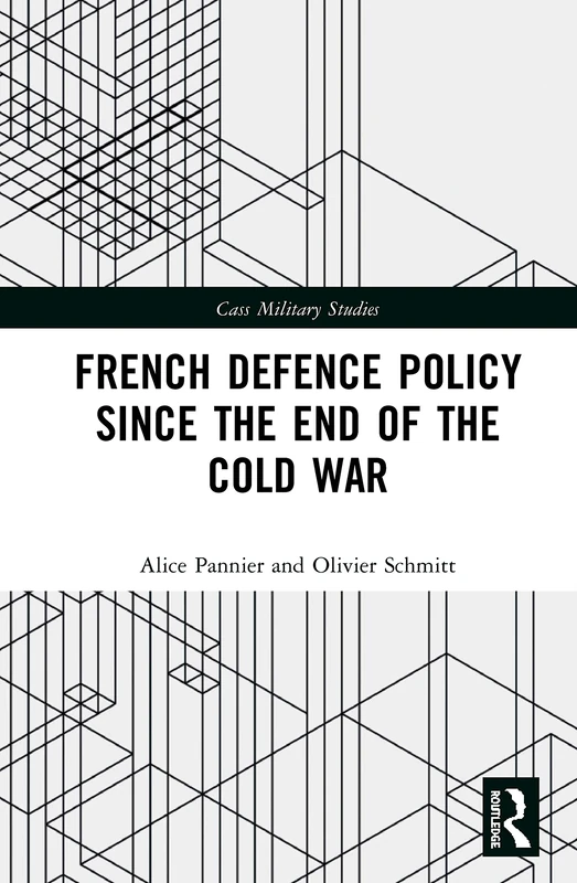 French Defence Policy Since the End of the Cold War (Cass Military Studies)