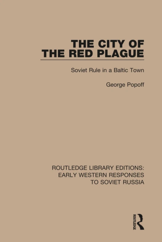 The City of the Red Plague: Soviet Rule in a Baltic Town: 13 (RLE: Early Western Responses to Soviet Russia)