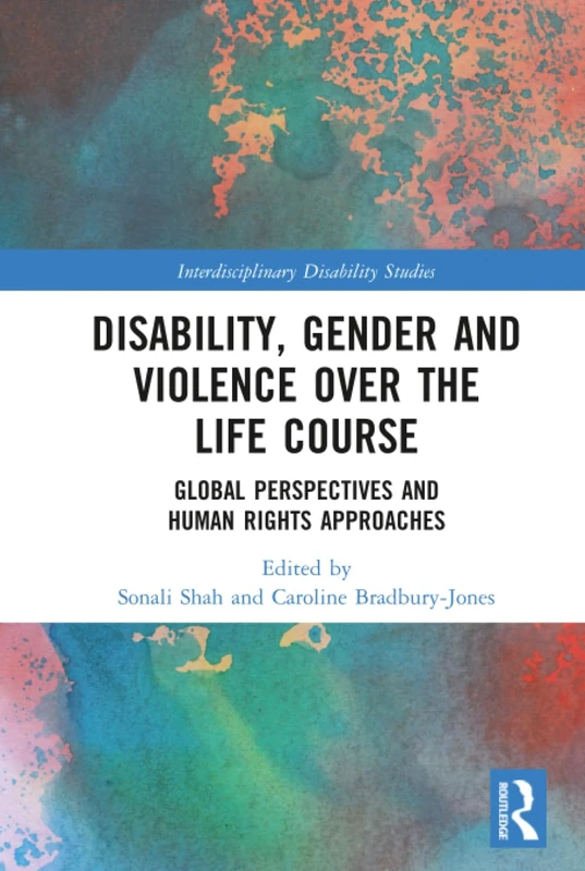 Disability, Gender and Violence over the Life Course: Global Perspectives and Human Rights Approaches (Interdisciplinary Disability Studies)