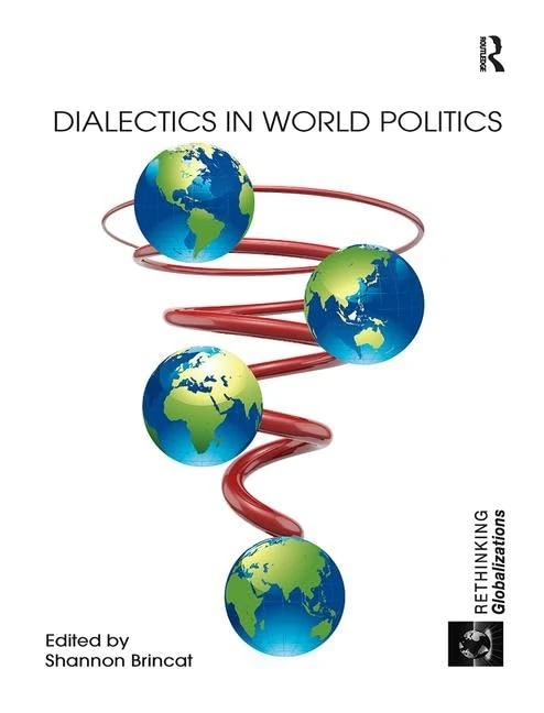 Dialectics in World Politics: 1 (Rethinking Globalizations)