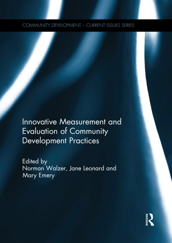 Innovative Measurement and Evaluation of Community Development Practices (Community Development – Current Issues Series)