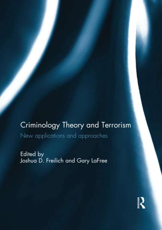 Criminology Theory and Terrorism: New Applications and Approaches