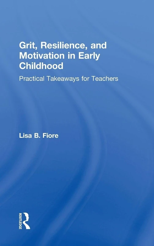 Grit, Resilience, and Motivation in Early Childhood: Practical Takeaways for Teachers