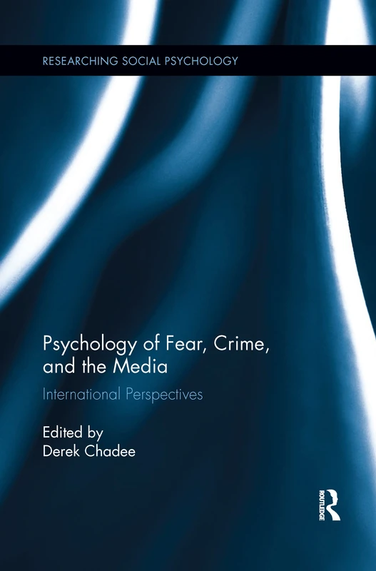 Psychology of Fear, Crime and the Media: International Perspectives (Researching Social Psychology)