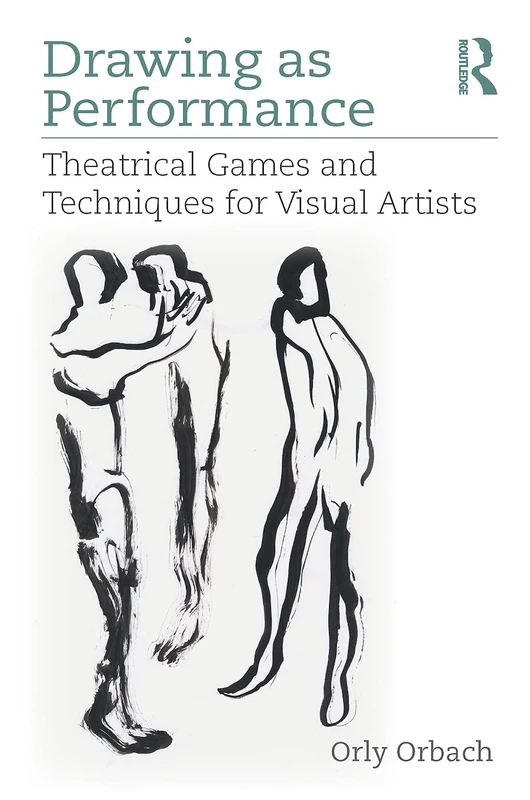 Drawing as Performance: Theatrical Games and Techniques for Visual Artists