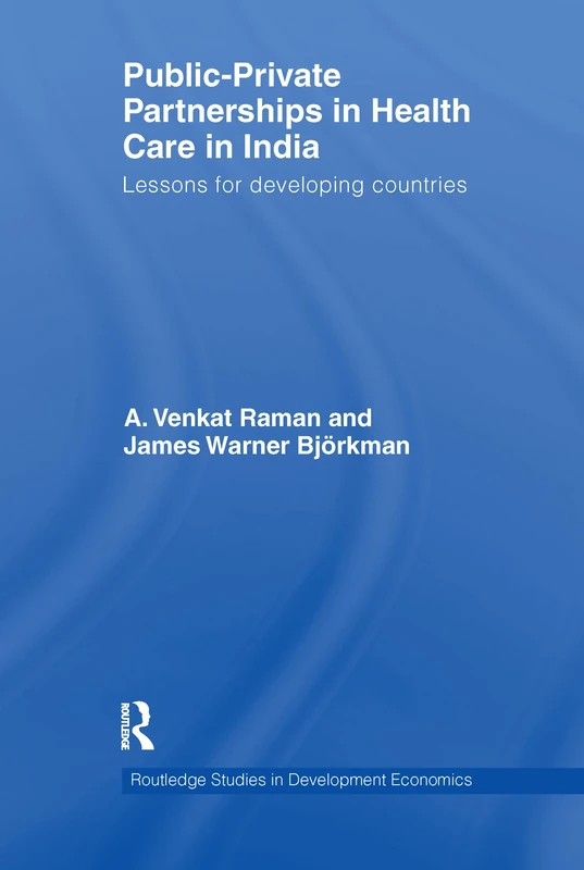 Public-Private Partnerships in Health Care in India: Lessons for developing countries (Routledge Studies in Development Economics)