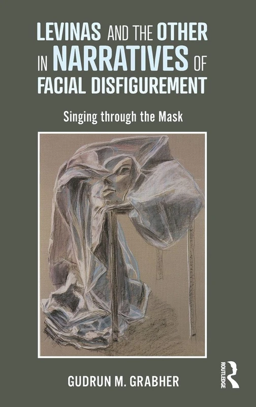 Levinas and the Other in Narratives of Facial Disfigurement: Singing through the Mask