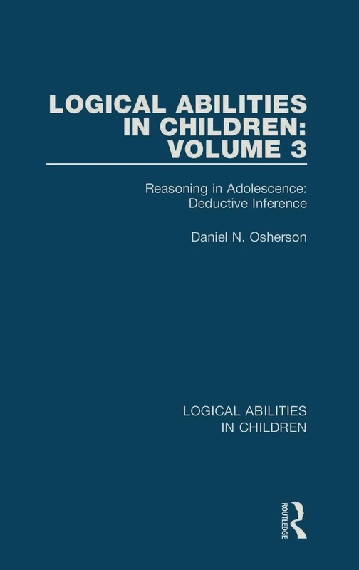 Routledge Logical Abilities in Children Vol 3 - Deductive Inference
