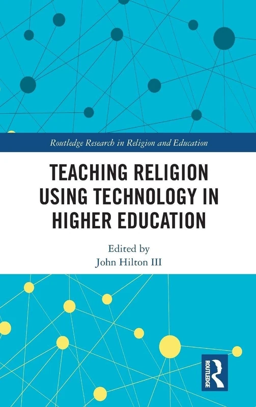 Teaching Religion Using Technology in Higher Education (Routledge Research in Religion and Education)