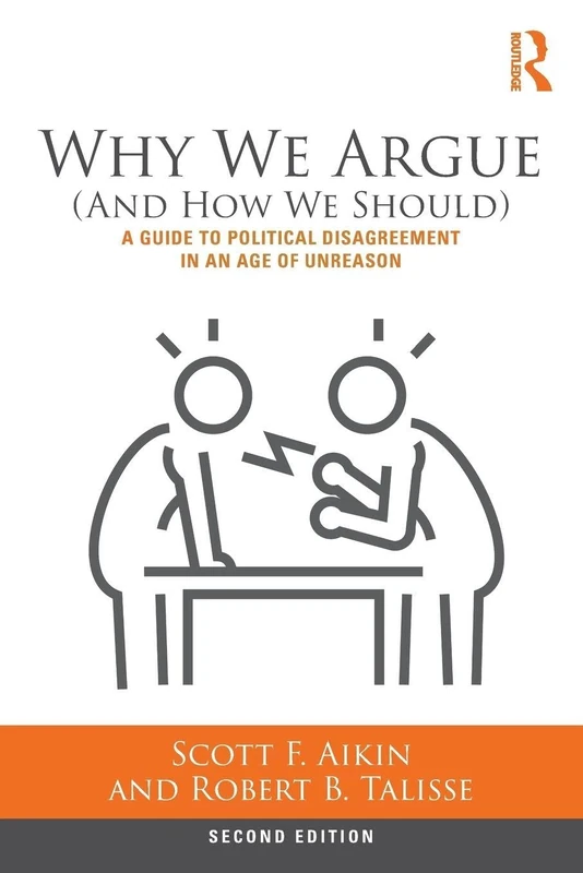 Why We Argue (And How We Should): A Guide to Political Disagreement in an Age of Unreason