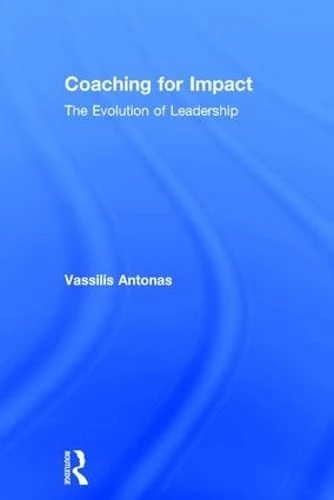 Routledge - Coaching for Impact: The Evolution of Leadership