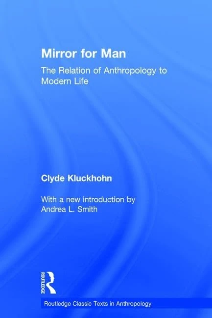 Mirror for Man: The Relation of Anthropology to Modern Life (Routledge Classic Texts in Anthropology)