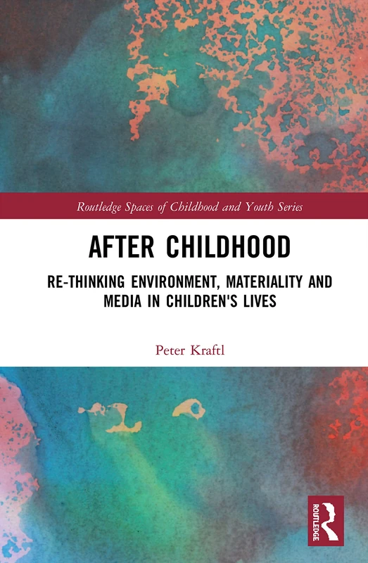 Routledge After Childhood - Environment, Materiality and Media