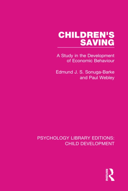 Children's Saving: A Study in the Development of Economic Behaviour: 15 (Psychology Library Editions: Child Development)