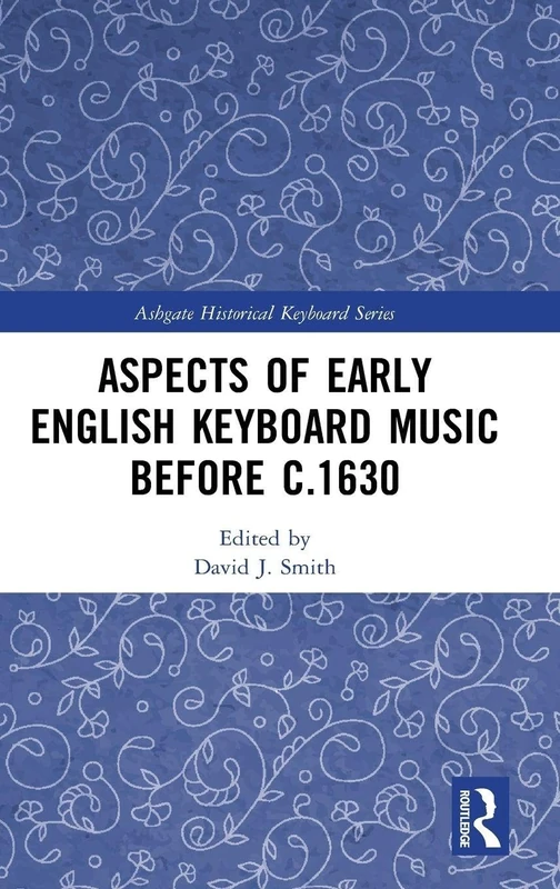 Aspects of Early English Keyboard Music before c.1630 (Ashgate Historical Keyboard Series)