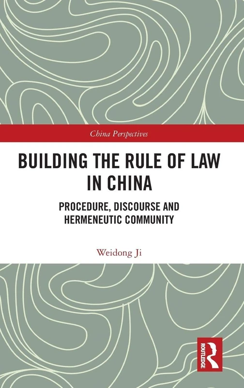 Building the Rule of Law in China: Procedure, Discourse and Hermeneutic Community (China Perspectives)
