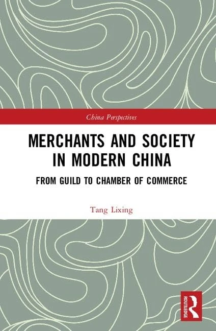 Merchants and Society in Modern China: From Guild to Chamber of Commerce (China Perspectives)