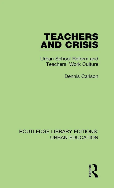 Teachers and Crisis: Urban School Reform and Teachers' Work Culture: 1 (Routledge Library Editions: Urban Education) - Image 1