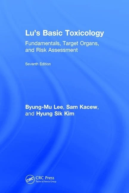 Lu's Basic Toxicology: Fundamentals, Target Organs, and Risk Assessment, Seventh Edition