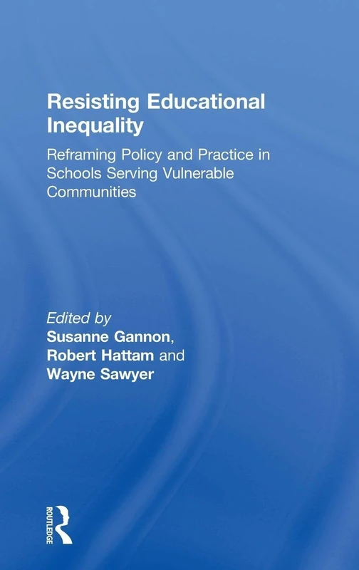 Resisting Educational Inequality: Reframing Policy and Practice in Schools Serving Vulnerable Communities