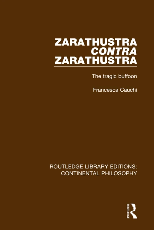 Zarathustra Contra Zarathustra: The Tragic Buffoon: 10 (Routledge Library Editions: Continental Philosophy)
