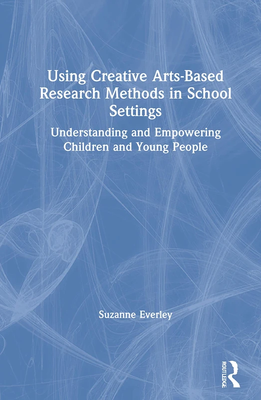 Using Creative Arts-Based Research Methods in School Settings: Understanding and Empowering Children and Young People - Image 1