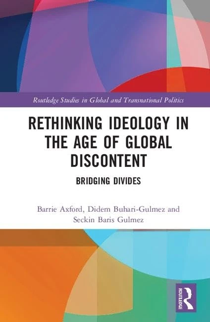 Rethinking Ideology in the Age of Global Discontent: Bridging Divides (Routledge Studies in Global and Transnational Politics)