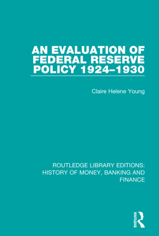 An Evaluation of Federal Reserve Policy 1924-1930: 5 (Routledge Library Editions: History of Money, Banking and Finance)