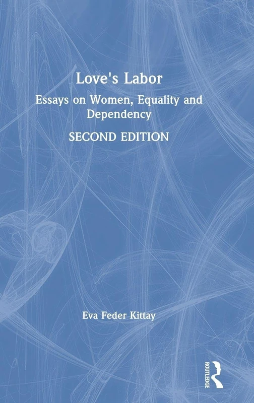 Love's Labor: Essays on Women, Equality and Dependency