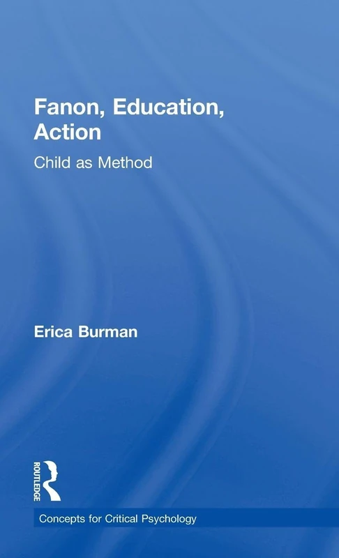 Fanon, Education, Action: Child as Method (Concepts for Critical Psychology)
